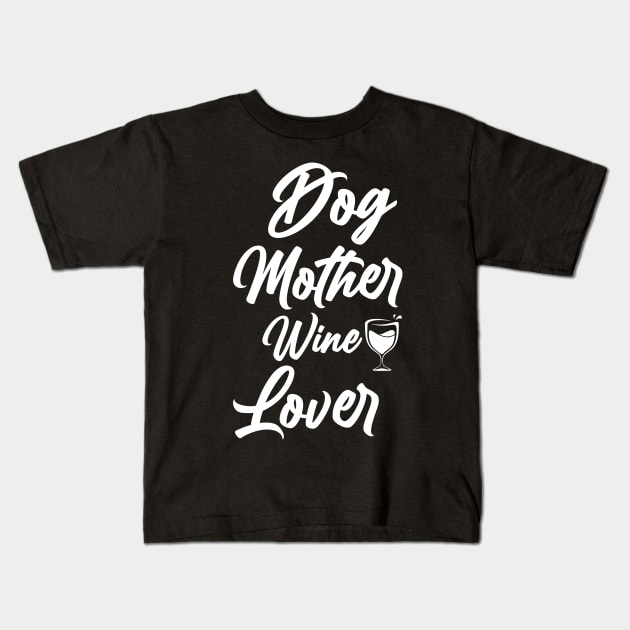 Dog Mother Wine Lover Shirt, Funny Dog Mom Shirts, I Love Wine and My Dogs Wine Lover Kids T-Shirt by dianoo